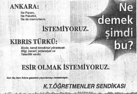 30 Ocak 2001'de  muhalefetteki CTP'nin yayn organi Yeni Dzen Gazetesi'nde yaynlanan ilan Trkiye'de Milliyet Gazetesi'nde yer ald.. (Milliyet Gazetesi, ilan resimde grdnz gibi "Ne demek imdi bu?" sorusuyla yaynlad)